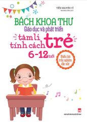 Bách Khoa Thư Giáo Dục Và Phát Triển Tâm Lí - Tính Cách Trẻ (6 - 12 Tuổi)