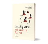  Thoát Khỏi Mối Quan Hệ Độc Hại 