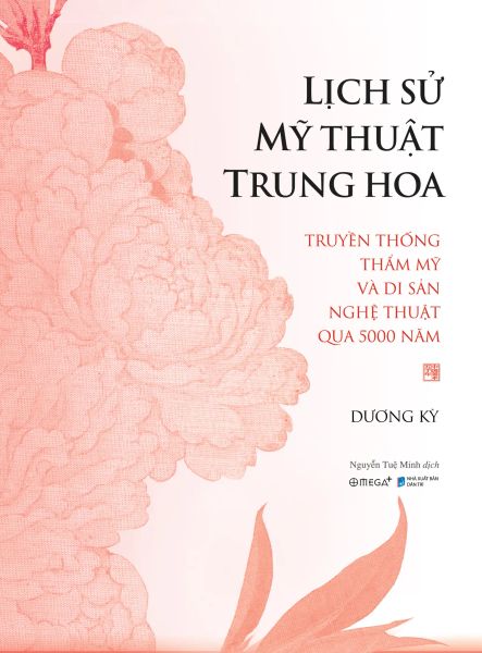 Lịch Sử Mỹ Thuật Trung Hoa - Truyền Thống Thẩm Mỹ Và Di Sản Nghệ Thuật Qua 5000 Năm - Hoa Di