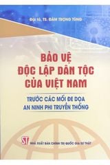 Bảo vệ độc lập dân tộc của Việt Nam trước các mối đe dọa an ninh phi truyền thống 