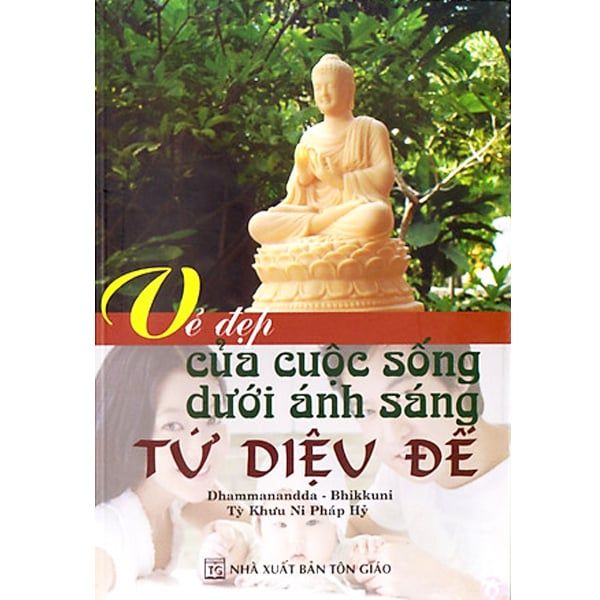 Vẻ Đẹp Của Cuộc Sống Dưới Ánh Sáng Tứ Diệu Đế - Chính An