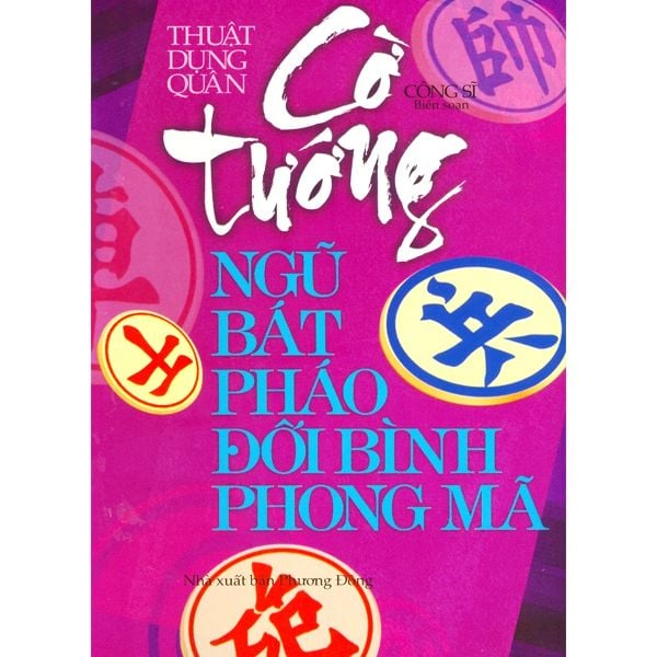 Thuật Dụng Quân - Cờ Tướng Ngũ Bát Pháo Đối Bình Phong Mã