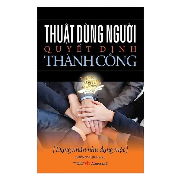 Thuật Dùng Người Quyết Định Thành Công - Truyền Thông Liên Việt