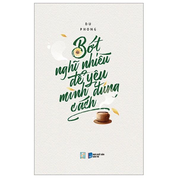 Bớt Nghĩ Nhiều Để Yêu Mình Đúng Cách