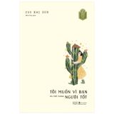  Tôi Muốn Vì Bạn Mà Trở Thành Người Tốt 
