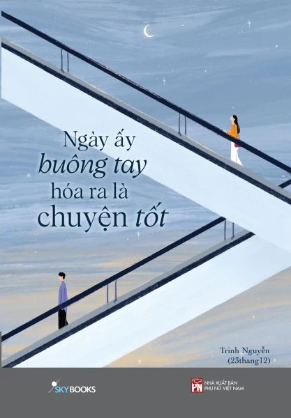 Ngày Ấy Buông Tay Hóa Ra Là Chuyện Tốt - Phụ Nữ Việt Nam