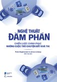  Nghệ Thuật Đàm Phán - Chiến Lược Chinh Phục Những Cuộc Trò Chuyện Bất Khả Thi 