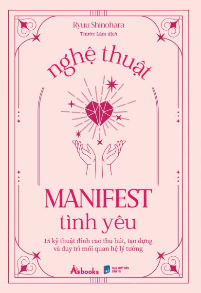 Nghệ Thuật Manifest Tình Yêu - 15 Kỹ Thuật Đỉnh Cao Thu Hút, Tạo Dựng Và Duy Trì Mối Quan Hệ Lý Tưởng - Dan McCrum
