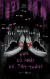  Trắc Nghiệm Tâm Lý – Bạn Có Phải Kẻ Tâm Thần 