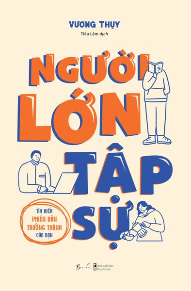 Người Lớn Tập Sự - Tìm Kiếm Phiên Bản Trưởng Thành Của Bạn - Thanh Niên