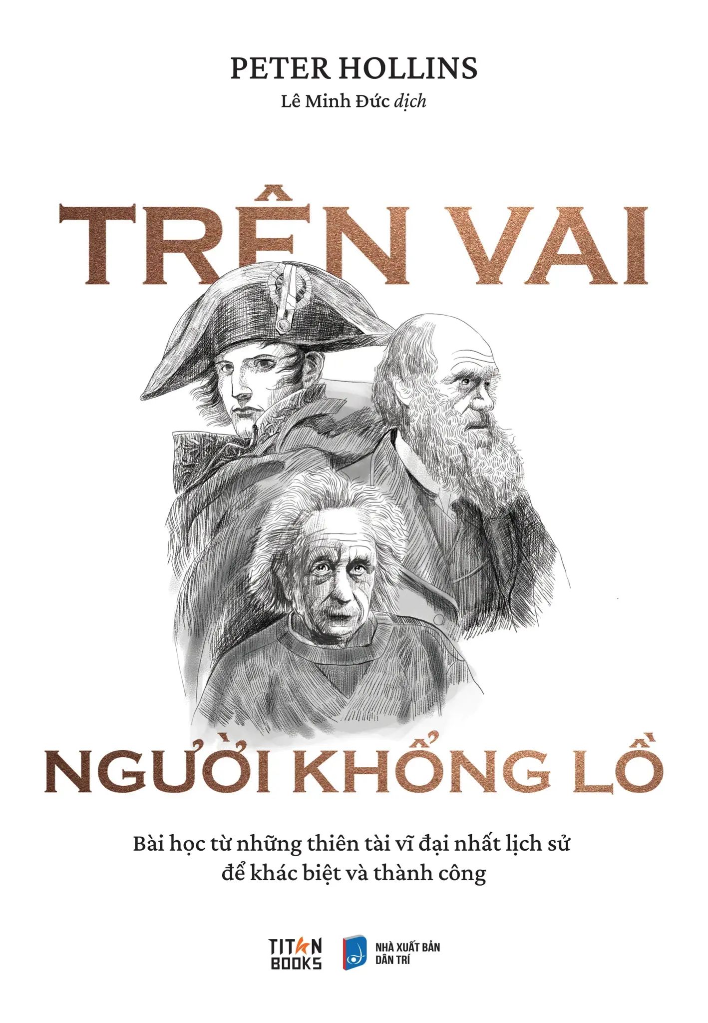  Trên Vai Người Khổng Lồ - Bài Học Từ Những Thiên Tài Vĩ Đại Nhất Lịch Sử Để Khác Biệt Và Thành Công 
