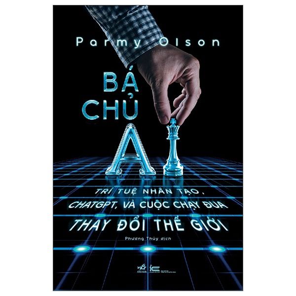  Bá Chủ AI - Trí Tuệ Nhân Tạo, ChatGPT, Và Cuộc Chạy Đua Thay Đổi Thế Giới 