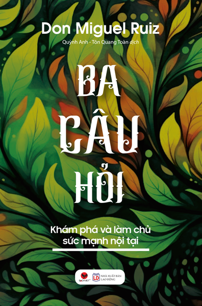 Ba Câu Hỏi - Khám Phá Làm Chủ Sức Mạnh Nội Tại - BachvietBooks