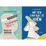  Để Yên Cho Bác Sĩ “Hiền” - Nhật Ký Covid Và Những Chuyện Chưa Kể 