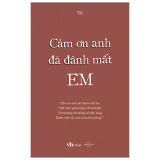  Cảm Ơn Anh Đã Đánh Mất Em 