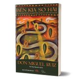  Bên Kia Sợ Hãi – Truyền Thống Tâm Linh Của Người Toltec Về Giấc Mơ, Quán Niệm Và Tự Do 