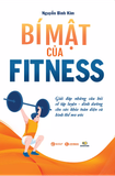  Bí Mật Của Fitness - Giải Đáp Những Câu Hỏi Về Tập Luyện - Dinh Dưỡng Cho Sức Khỏe Toàn Diện Và Hình Thể Mơ Ước 