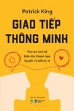  Giao Tiếp Thông Minh - Pha Trò Tinh Tế - Biến Thù Thành Bạn - Quyến Rũ Bất Kỳ Ai 