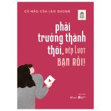  Phải Trưởng Thành Thôi, Đến Lượt Bạn Rồi! 