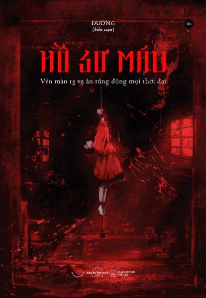 Hồ Sơ Máu - Vén Màn 13 Vụ Án Rúng Động Mọi Thời Đại - t.hờ