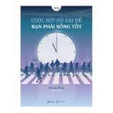  Cuộc Đời Đủ Dài Để Bạn Phải Sống Tốt 
