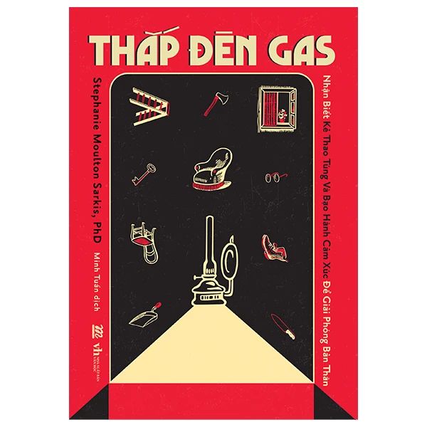  Thắp Đèn Gas : Nhận Biết Kẻ Thao Túng Và Bạo Hành Cảm Xúc Để Giải Phóng Bản Thân 