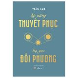  Kỹ Năng Thuyết Phục - Hạ Gục Đối Phương 