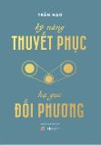  Kỹ Năng Thuyết Phục - Hạ Gục Đối Phương 