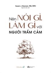 Nên Nói Gì, Làm Gì Với Người Trầm Cảm 