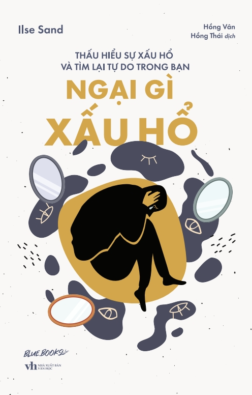  Ngại Gì Xấu Hổ: Thấu Hiểu Sự Xấu Hổ Và Tìm Lại Tự Do Trong Bạn 