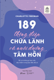  189 Thông Điệp Chữa Lành Và Nuôi Dưỡng Tâm Hồn - Tất Cả Những Gì Bạn Cần, Sâu Thẳm Trong Bạn Đều Đã Có 