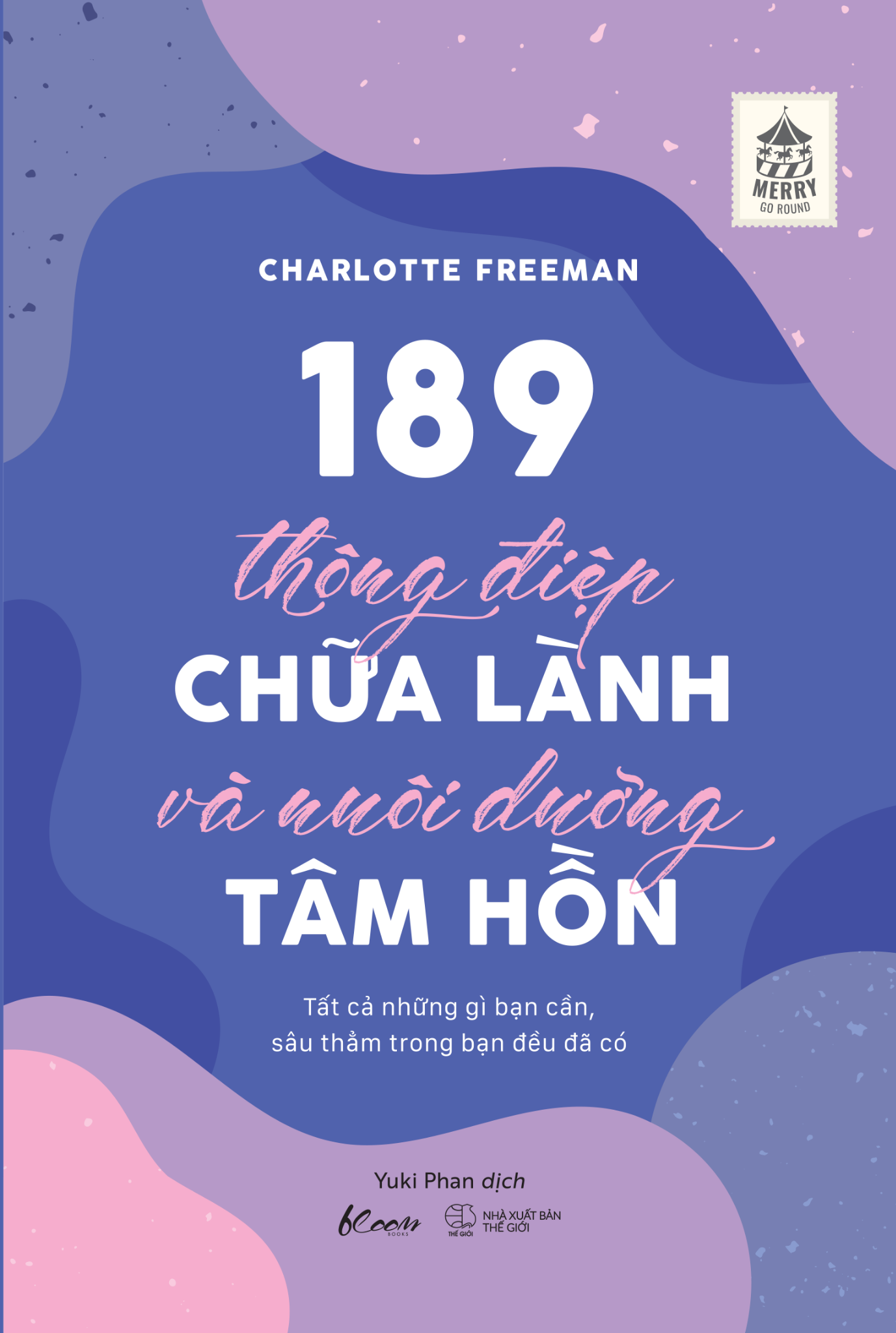  189 Thông Điệp Chữa Lành Và Nuôi Dưỡng Tâm Hồn - Tất Cả Những Gì Bạn Cần, Sâu Thẳm Trong Bạn Đều Đã Có 
