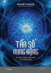  Tần Số Rung Động - Quyền Năng Tiến Hóa Của Linh Hồn 