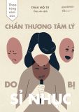  Thao Túng Cảm Xúc: Chấn Thương Tâm Lý Do Bị Sỉ Nhục 