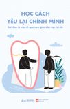  Học Cách Yêu Lại Chính Mình - Bắt Đầu Từ Việc Đi Qua Cảm Giác Dằn Vặt, Tội Lỗi 