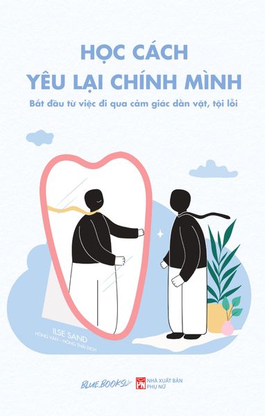 Học Cách Yêu Lại Chính Mình - Bắt Đầu Từ Việc Đi Qua Cảm Giác Dằn Vặt, Tội Lỗi - Từ Lỗ