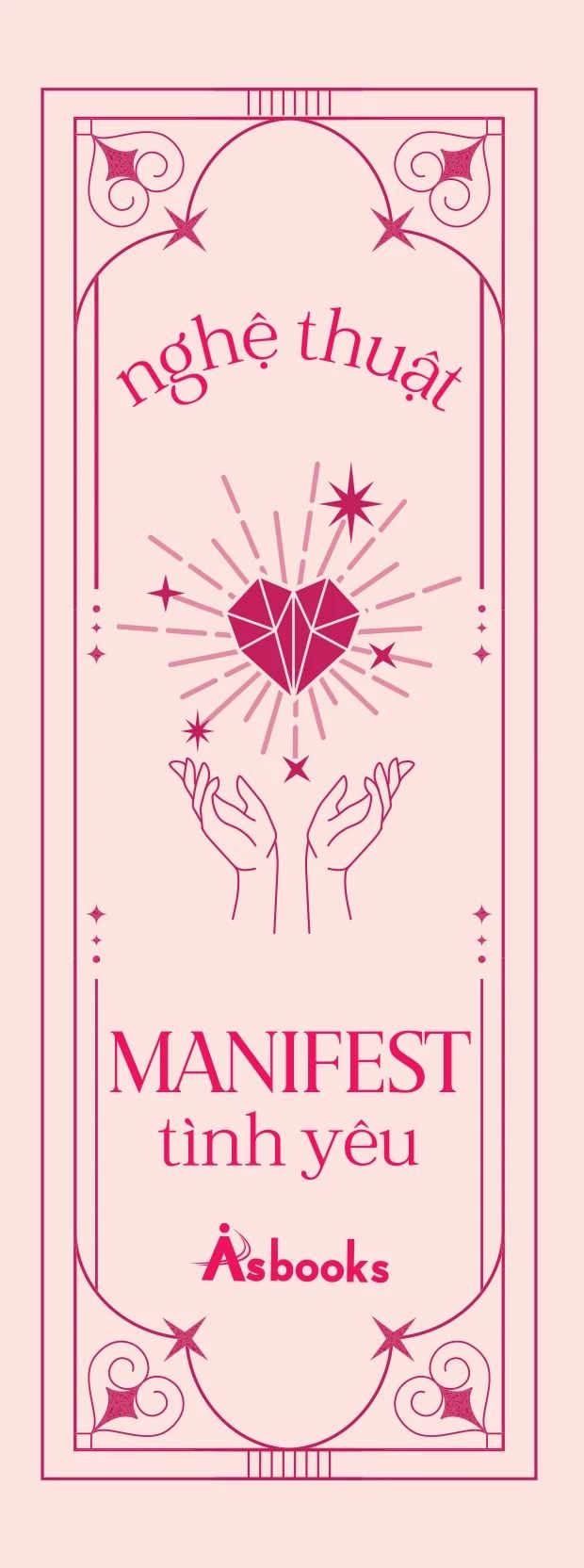  Nghệ Thuật Manifest Tình Yêu - 15 Kỹ Thuật Đỉnh Cao Thu Hút, Tạo Dựng Và Duy Trì Mối Quan Hệ Lý Tưởng 