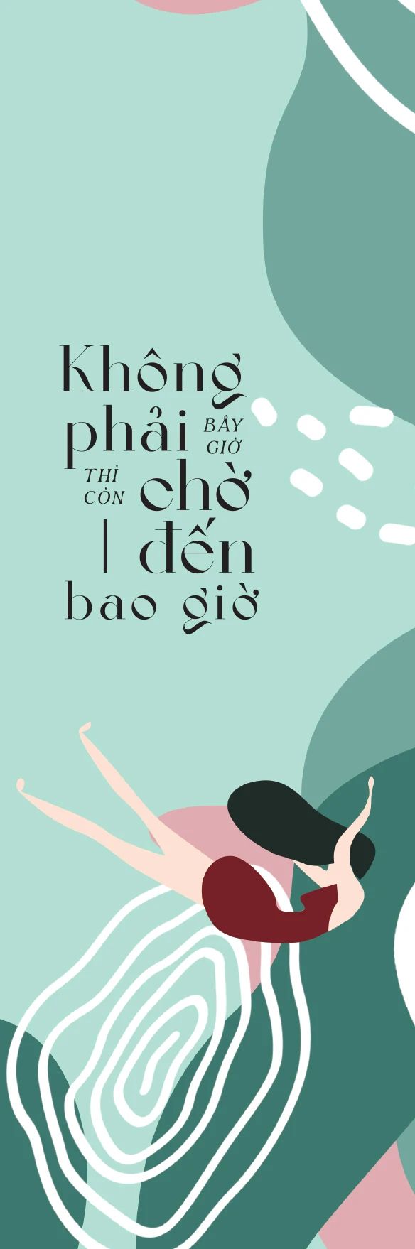  Không Phải Bây Giờ Thì Còn Chờ Đến Bao Giờ 