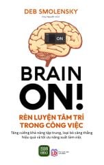  Brain On - Rèn Luyện Tâm Trí Trong Công Việc 