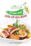  50 THỰC ĐƠN NẤU ĂN GIA ĐÌNH 
