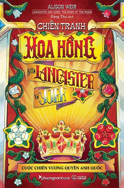Chiến Tranh Hoa Hồng Giữa Lancaster Và York - Cuộc Chiến Vương Quyền Anh Quốc - Alison Weir