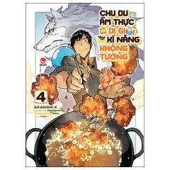  Chu Du Ẩm Thực Tại Dị Giới Với Kĩ Năng Không Tưởng - Tập 4 