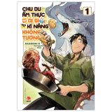  Chu Du Ẩm Thực Tại Dị Giới Với Kĩ Năng Không Tưởng - Tập 1 