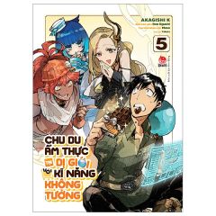  Chu Du Ẩm Thực Tại Dị Giới Với Kĩ Năng Không Tưởng - Tập 5 
