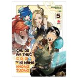  Chu Du Ẩm Thực Tại Dị Giới Với Kĩ Năng Không Tưởng - Tập 5 