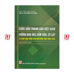  Cuộc đấu tranh của Việt Nam chống bao vây, cấm vận, cô lập từ cuối thập niên 1970 đến giữa thập niên 1990 (Sách chuyên khảo) (Xuất bản lần thứ hai) 