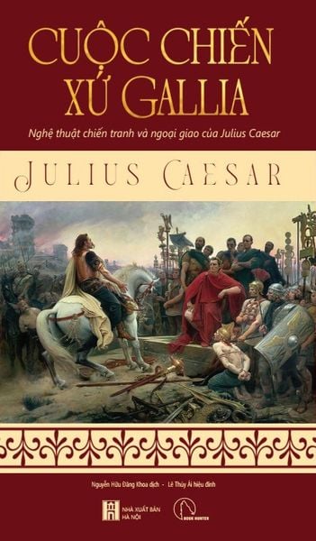 Cuộc Chiến Xứ Gallia - Nghệ Thuật Chiến Tranh Và Ngoại Giao Của Julius Caesar