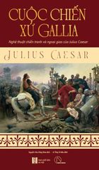 Cuộc Chiến Xứ Gallia - Nghệ Thuật Chiến Tranh Và Ngoại Giao Của Julius Caesar 