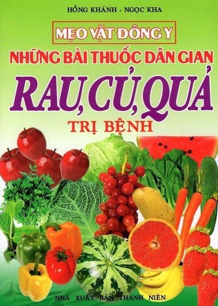 Mẹo Vặt Đông Y - Những Bài Thuốc Dân Gian Rau, Củ, Quả Trị Bệnh - Do