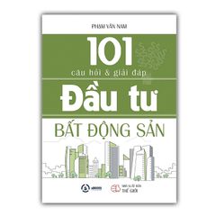  101 Câu Hỏi Và Giải Đáp Đầu Tư Bất Động Sản 
